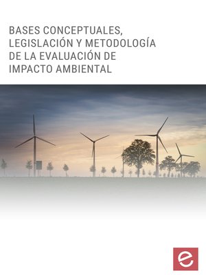 cover image of Bases conceptuales, legislación y metodología de la evaluación de impacto ambiental